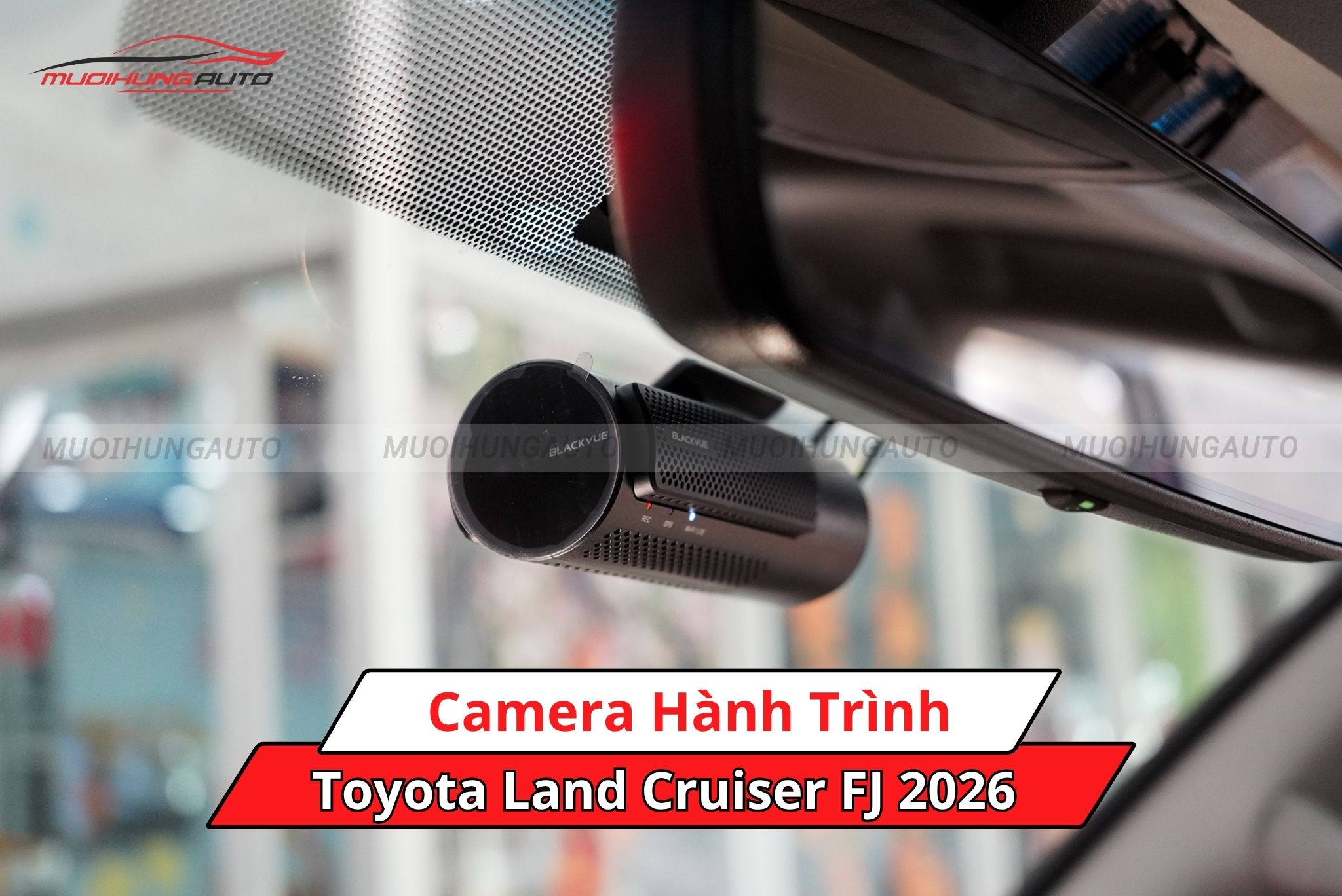 Camera hành trình cho xe Toyota Land Cruiser FJ 2026