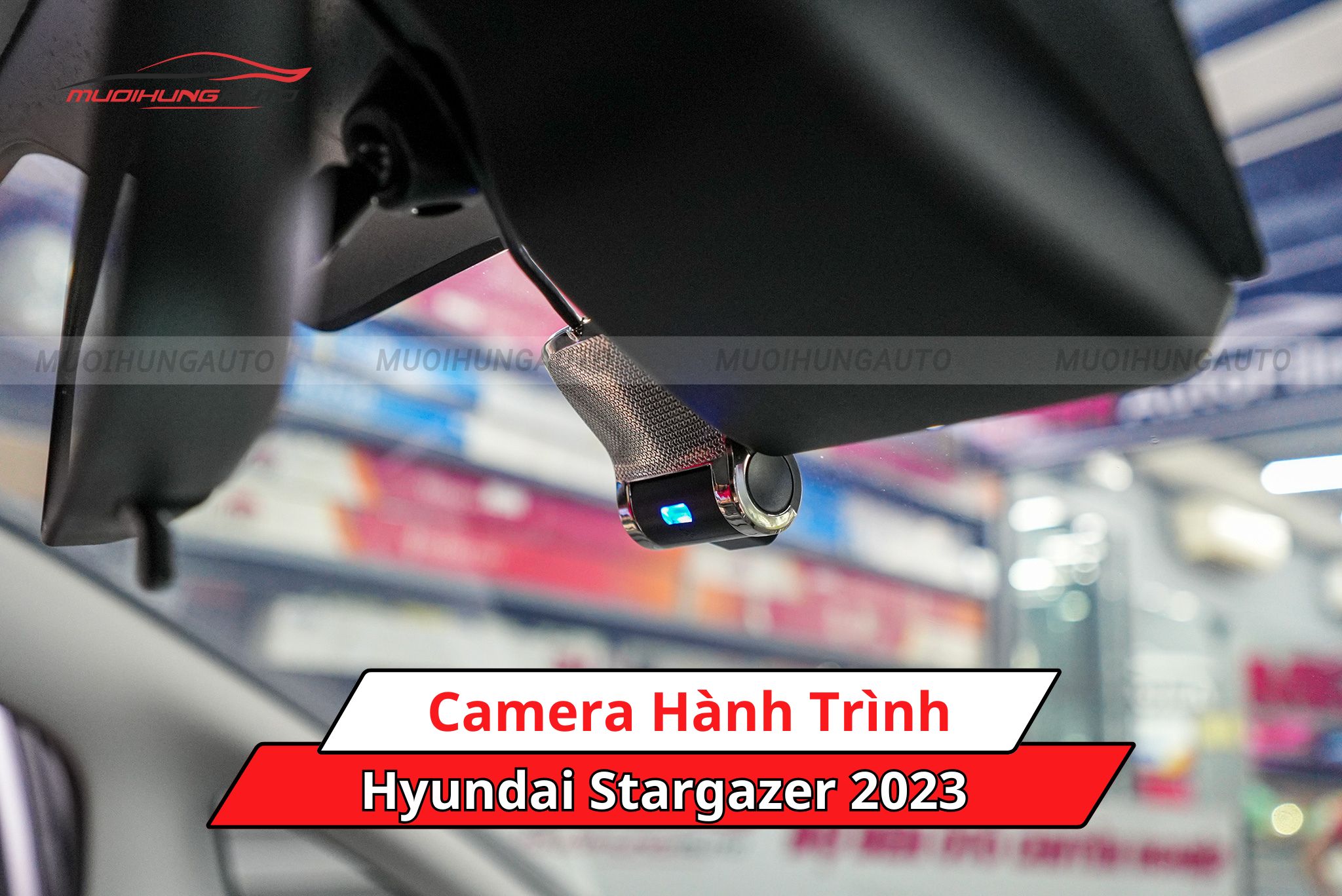 Camera hành trình xe Hyundai Stargazer 2023