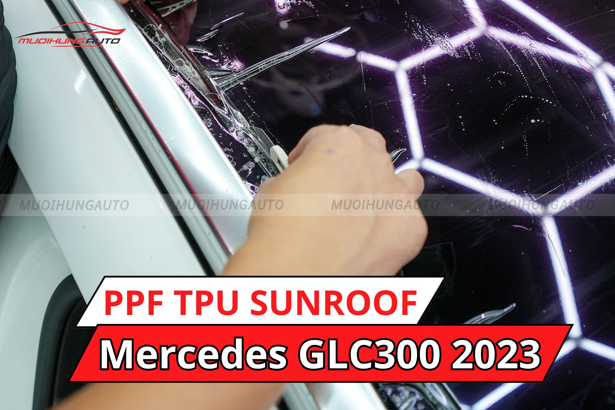 Dán phim PPF TPU SUNROOF cách nhiệt cửa sổ trời cho ô tô Mercedes GLC300 2023