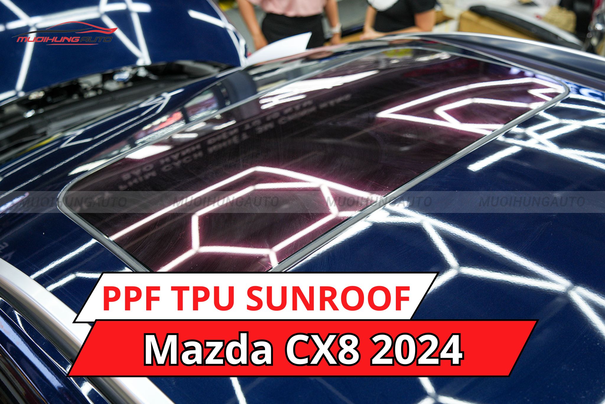 Phim PPF TPU SUNROOF cách nhiệt cửa sổ trời ô tô Mazda CX8 2024