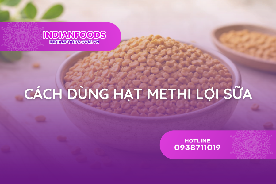 3 cách dùng hạt Methi lợi sữa hiệu quả cho mẹ sau sinh