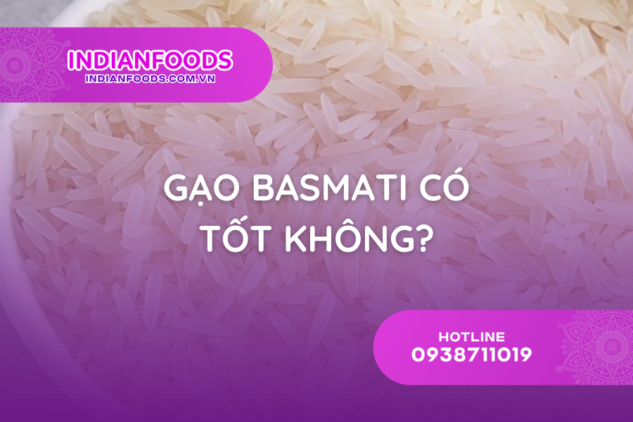 Gạo Basmati có tốt không? Sự thật về 