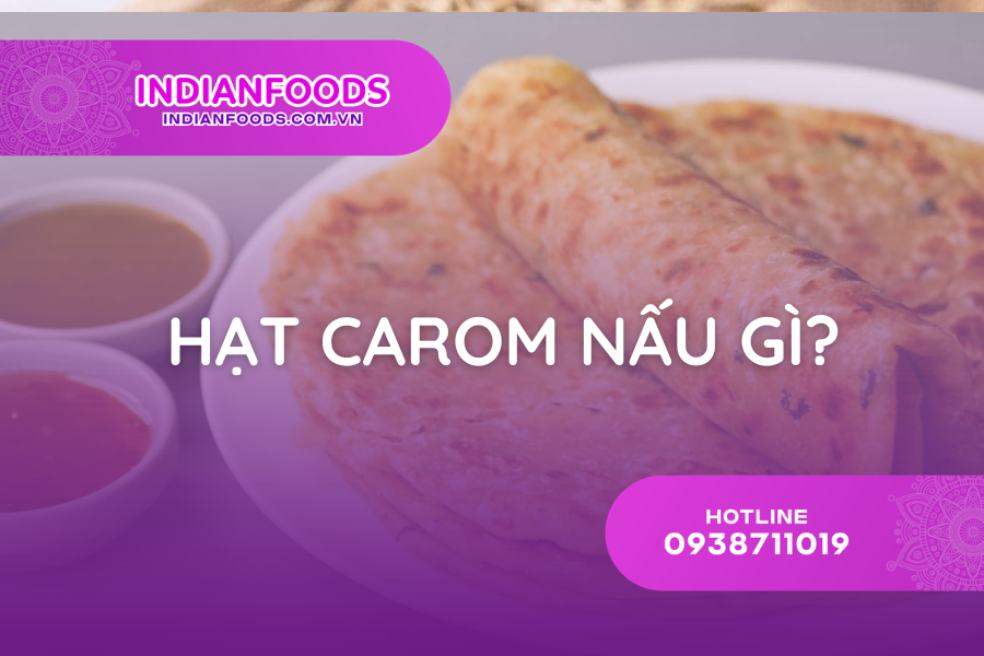 Hạt Carom (Hạt Ajwain) Nấu Món Gì? 10 Món Ấn Độ Dễ Làm Tại Nhà