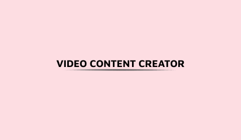 VIDEO CONTENT CREATOR