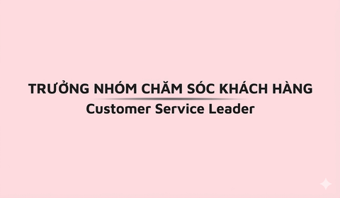 CUSTOMER SERVICE LEADER (TRƯỞNG NHÓM CSKH)