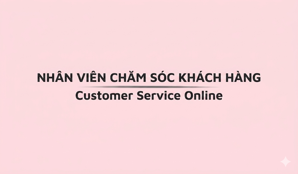 CUSTOMER SERVICE (CS) – CHĂM SÓC KHÁCH HÀNG ONLINE