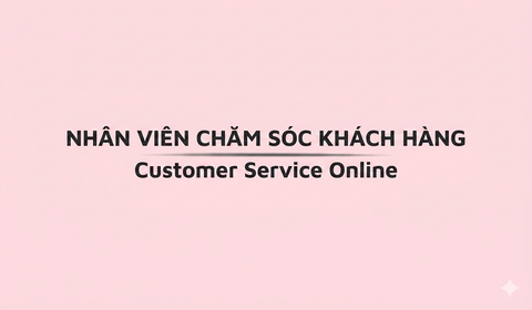 CUSTOMER SERVICE (CS) – CHĂM SÓC KHÁCH HÀNG ONLINE