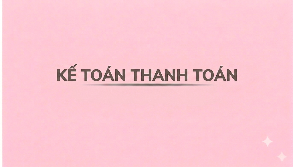 KẾ TOÁN THANH TOÁN