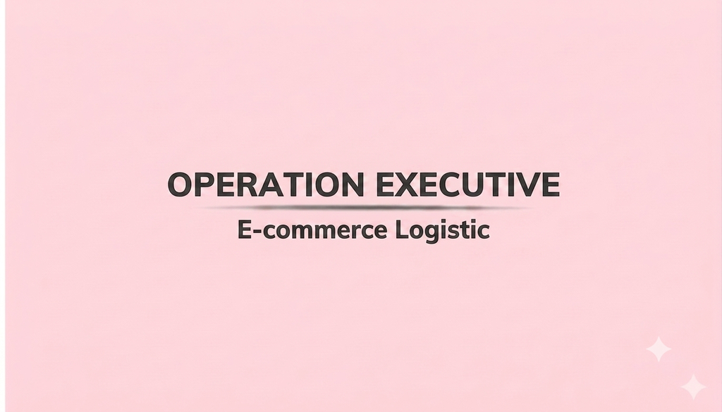 OPERATION EXECUTIVE (E-commerce Logistic)