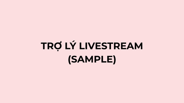 TRỢ LÝ LIVESTREAM (SAMPLE)