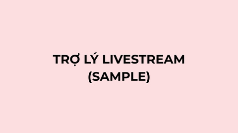 TRỢ LÝ LIVESTREAM (SAMPLE)