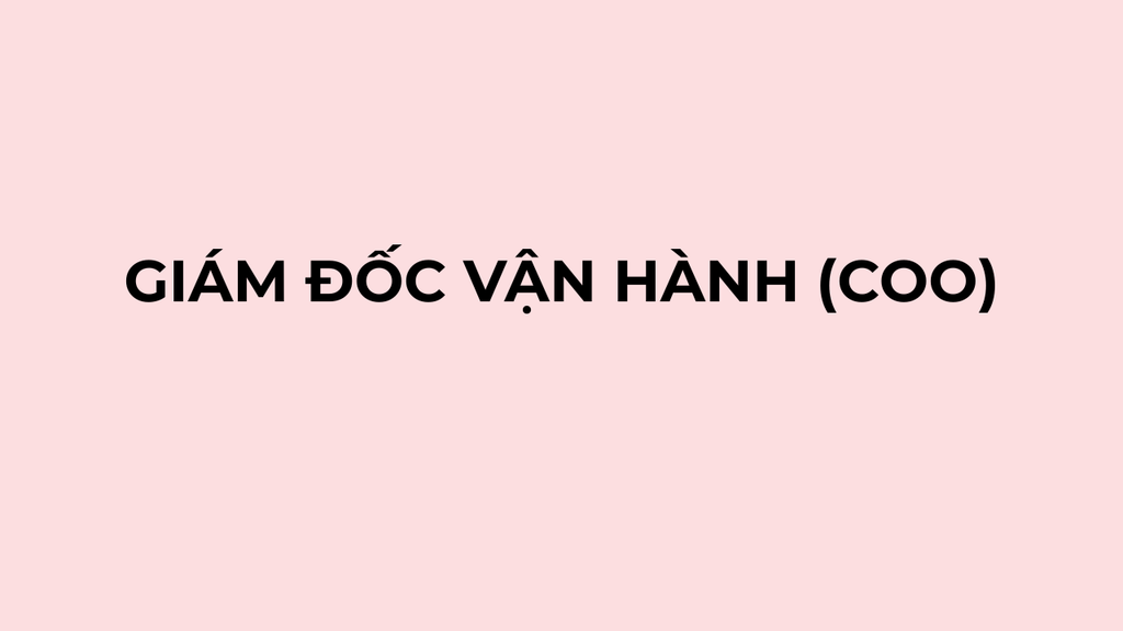 GIÁM ĐỐC VẬN HÀNH (COO)