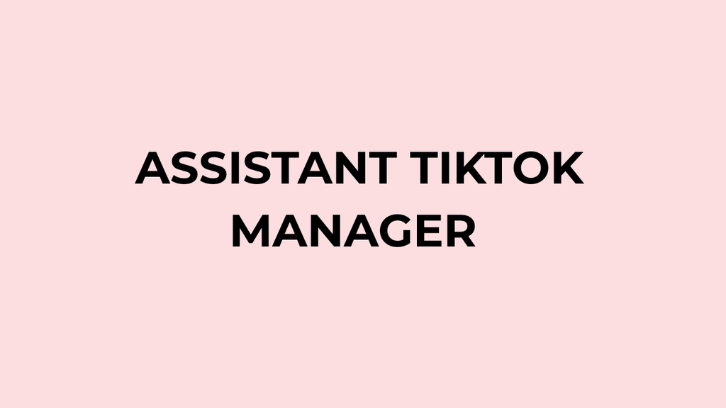 ASSISTANT TIKTOK MANAGER