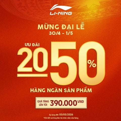 ĐẠI LỄ RỰC RỠ - LI-NING SALE 20-50% HÀNG NGÀN SẢN PHẨM - QUÀ TẶNG TỚI 390K