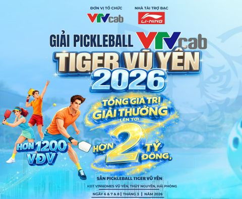 Giải Pickleball VTVcab Tiger Vũ Yên 2026 – Sự kiện thể thao bùng nổ của cộng đồng Pickleball Việt Nam