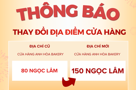 THÔNG BÁO THAY ĐỔI ĐỊA ĐIỂM CỬA HÀNG ANH HÒA BAKERY 80 NGỌC LÂM