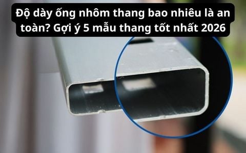 Độ dày ống nhôm thang bao nhiêu? Gợi ý 5 mẫu thang tốt nhất 2026