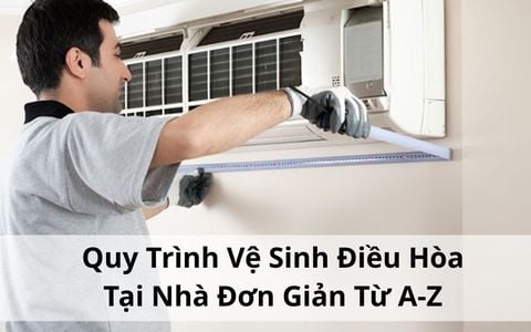 Quy Trình Vệ Sinh Điều Hòa Tại Nhà Đơn Giản Từ A-Z