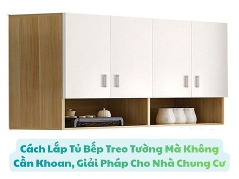Cách Lắp Tủ Bếp Treo Tường Mà Không Cần Khoan Cho Nhà Chung Cư