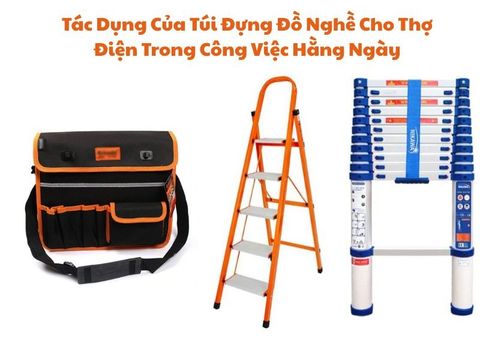 Tác Dụng Của Túi Đựng Đồ Nghề Cho Thợ Điện Trong Công Việc Hằng Ngày