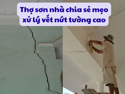 Thợ sơn nhà chia sẻ mẹo xử lý vết nứt tường cao