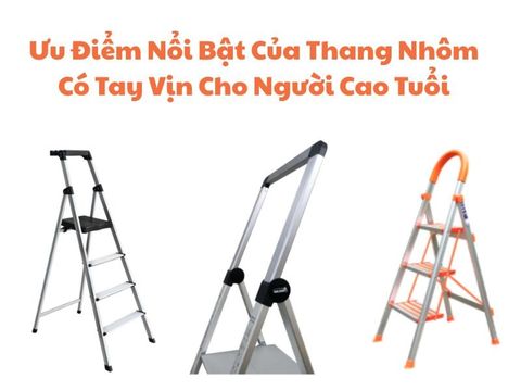 Ưu Điểm Nổi Bật Của Thang Nhôm Có Tay Vịn Cho Người Cao Tuổi