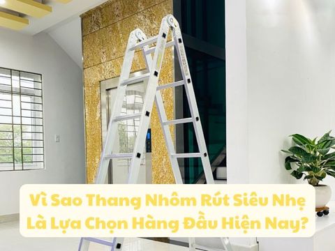 Vì Sao Thang Nhôm Rút Siêu Nhẹ Là Lựa Chọn Hàng Đầu Hiện Nay?