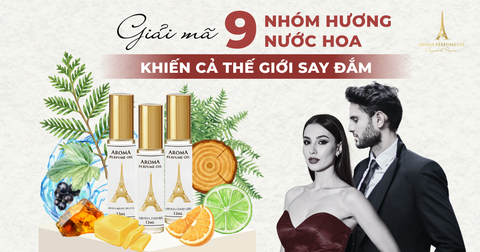 Giải mã 9 nhóm hương nước hoa khiến cả thế giới say đắm