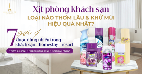 Xịt phòng khách sạn loại nào thơm lâu và khử mùi hiệu quả nhất?