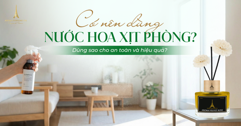 Có nên dùng nước hoa xịt phòng? Dùng sao cho an toàn và hiệu quả?