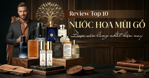 Review Top 10 Chai Nước Hoa Mùi Gỗ Được Săn Lùng Nhất Hiện Nay