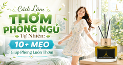 Cách Làm Thơm Phòng Ngủ Tự Nhiên: 10+ Mẹo Giúp Phòng Luôn Thơm