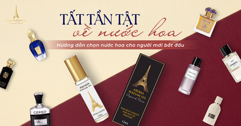 Tất tần tật Về Nước Hoa - Hướng Dẫn Chọn Nước Hoa Cho Người Mới Bắt Đầu