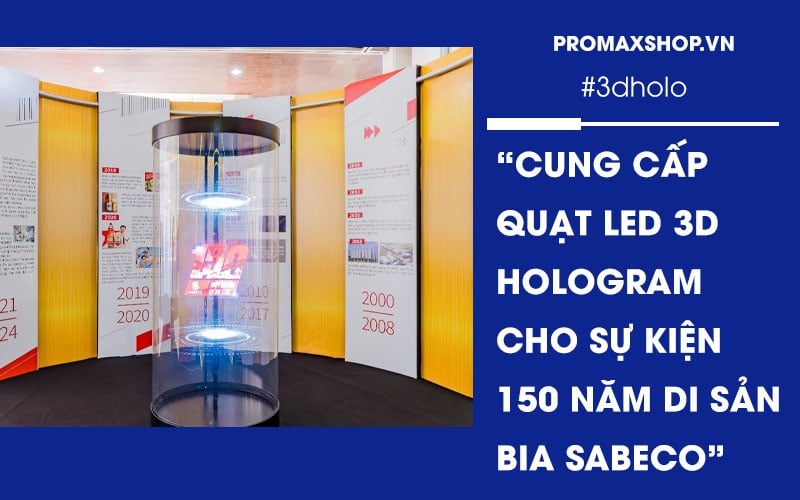 Cung cấp quạt Led 3D hologram cho sự kiện 150 năm di sản vươn cao của bia SABECO