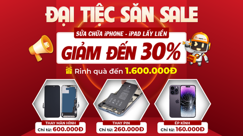 Đại Tiệc Săn Sale - Giảm đến 30% dịch vụ sửa chữa