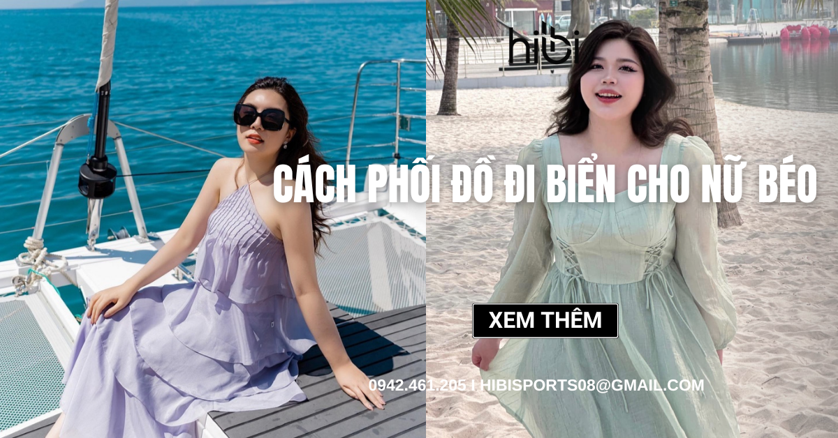 15+ Cách phối đồ đi biển cho nữ béo nhìn thon gọn, tự tin