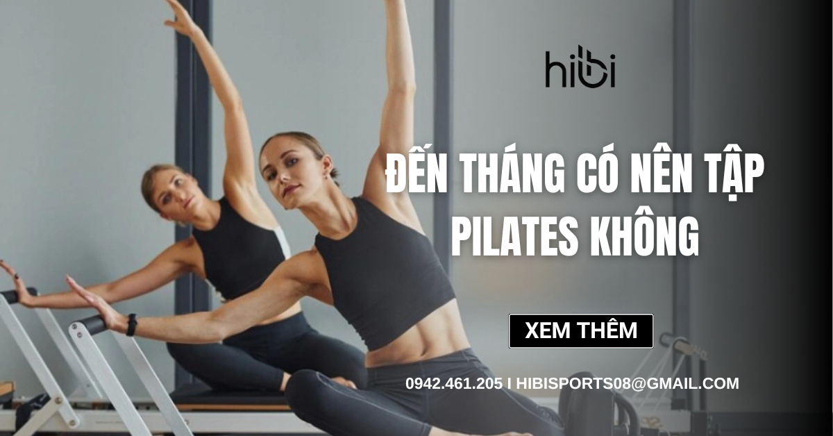 Đến tháng có nên tập Pilates không? Lợi ích, lưu ý và bài tập gợi ý