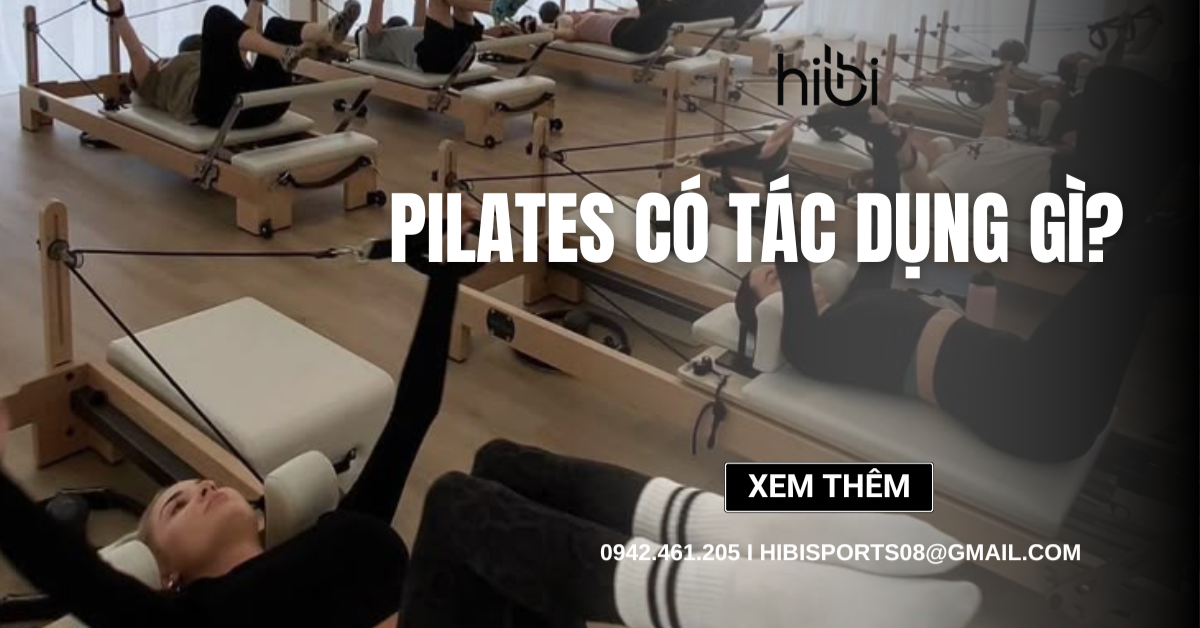 Pilates Có Tác Dụng Gì? 15+ Lợi Ích Toàn Diện Cho Vóc Dáng và Sức Khỏe
