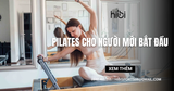 Pilates cho người mới bắt đầu nên tập gì và cần chuẩn bị gì?
