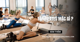 Tập Pilates mặc gì? Bí quyết chọn đồ đẹp và tập luyện thoải mái