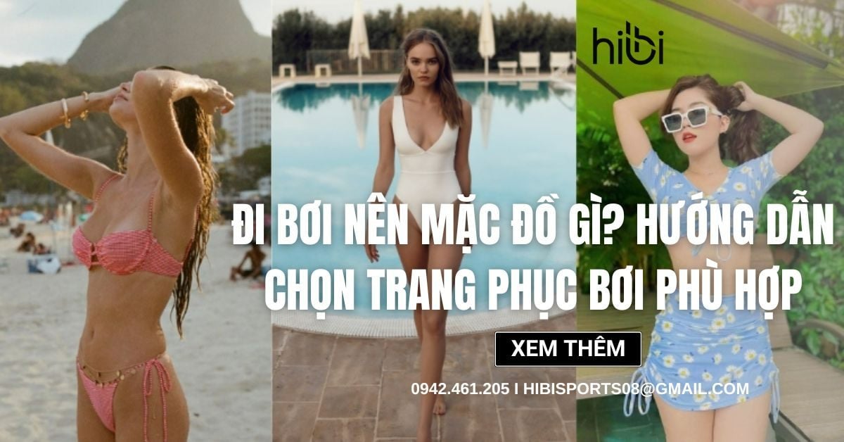 Đi bơi nên mặc đồ gì? Hướng dẫn chọn trang phục bơi phù hợp
