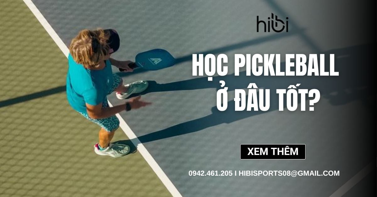 Học Pickleball ở đâu tốt? Gợi ý chỉ uy tín, chất lượng nhất