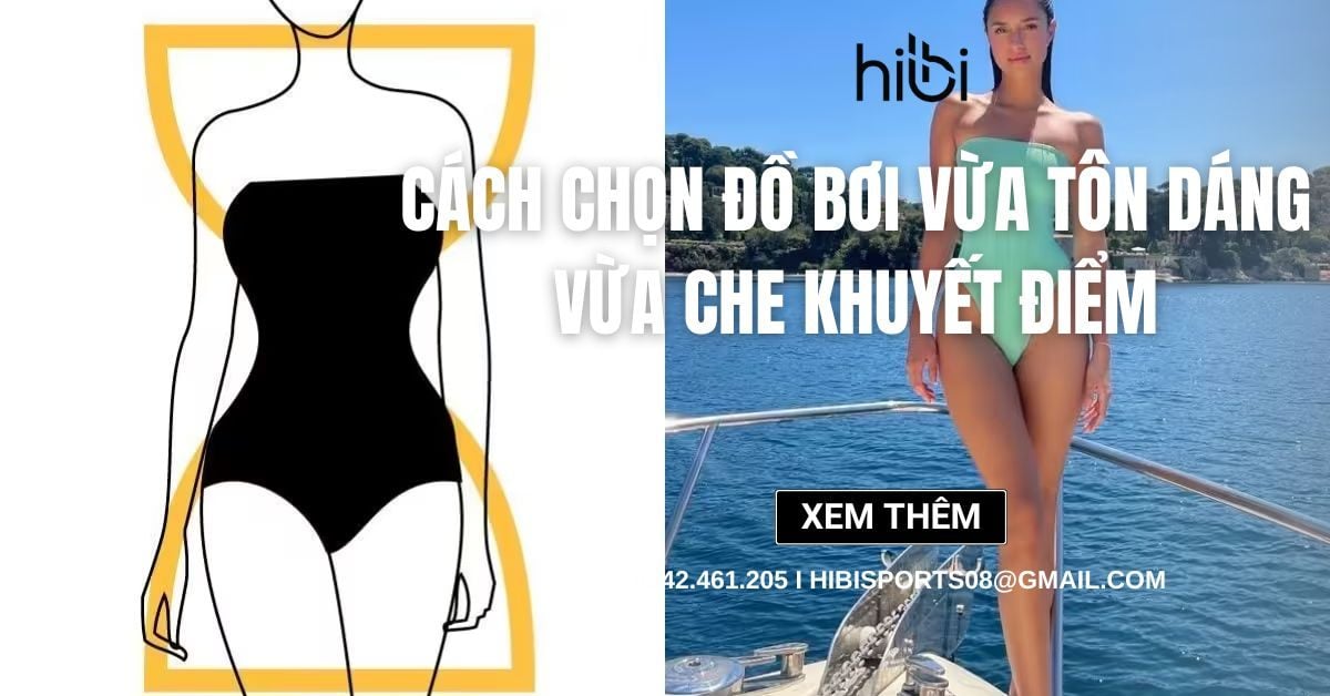 Cách chọn đồ bơi vừa tôn dáng vừa che khuyết điểm