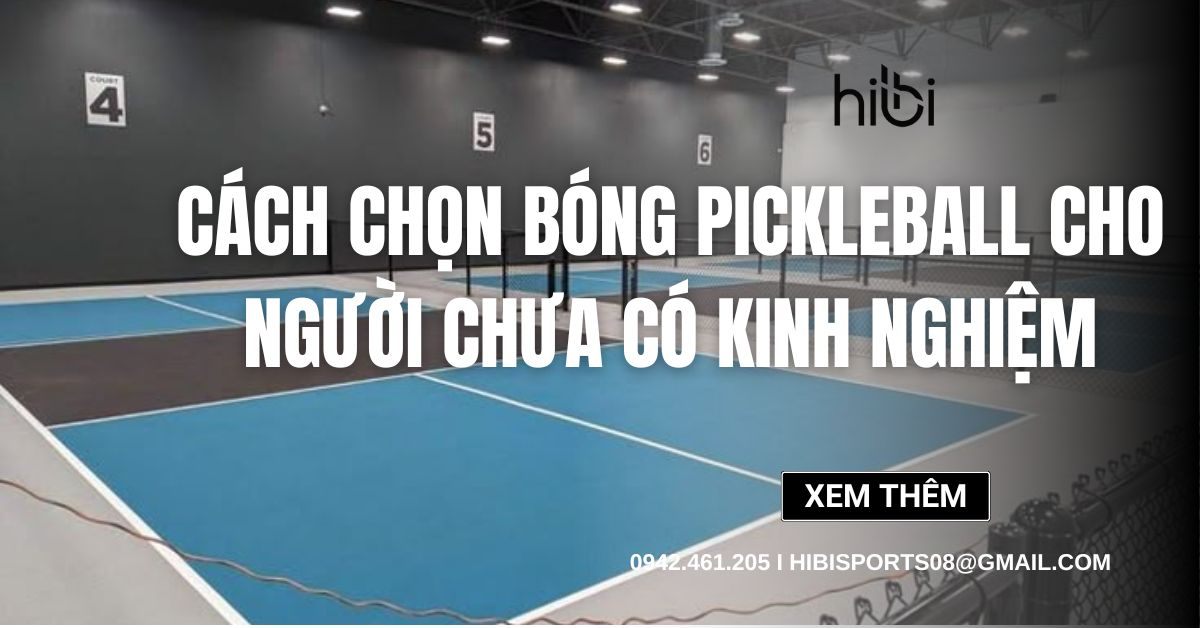 Cách chọn bóng Pickleball phù hợp cho người chưa có kinh nghiệm
