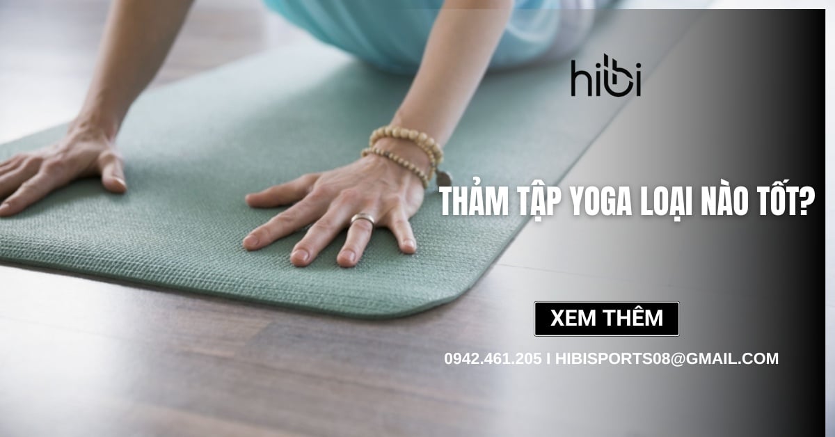 Thảm tập yoga loại nào tốt? Các tiêu chí lựa chọn thảm yoga