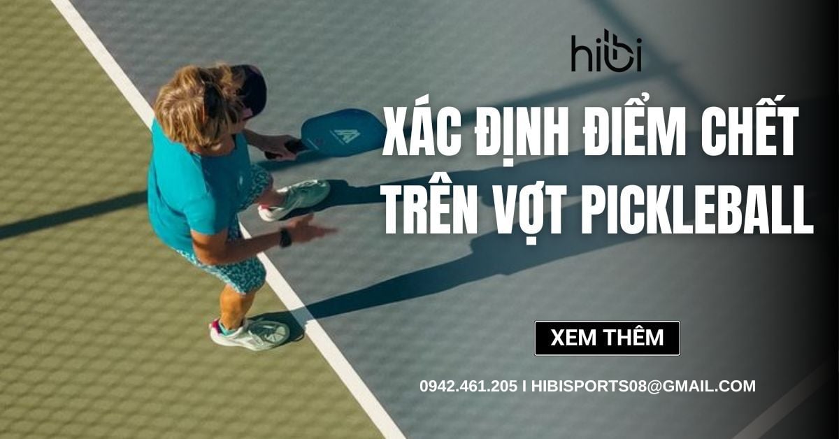 Xác định điểm chết trên vợt Pickleball, cải thiện cú đánh của bạn