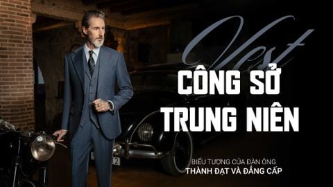 VEST NAM CÔNG SỞ TRUNG NIÊN: BIỂU TƯỢNG CỦA ĐÀN ÔNG THÀNH ĐẠT VÀ ĐẲNG CẤP