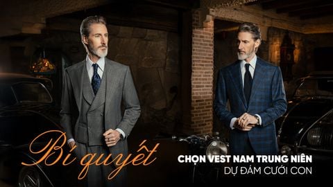 BÍ QUYẾT CHỌN VEST NAM TRUNG NIÊN TRANG TRỌNG DỰ ĐÁM CƯỚI CON