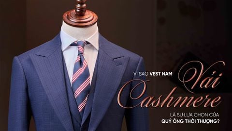 VÌ SAO VEST NAM VẢI CASHMERE LÀ SỰ LỰA CHỌN CỦA QUÝ ÔNG THỜI THƯỢNG?