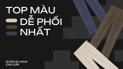 Màu quần âu nam cơ bản: Top màu dễ phối đồ nhất cho quý ông